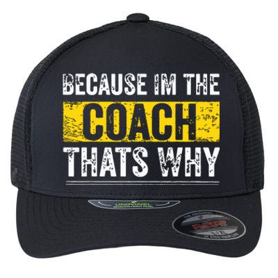 Because Im The Coach Thats Why Funny Vintage Coaching Gift Flexfit Unipanel Trucker Cap