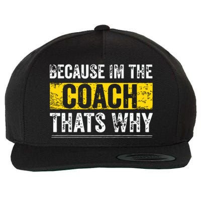 Because Im The Coach Thats Why Funny Vintage Coaching Gift Wool Snapback Cap