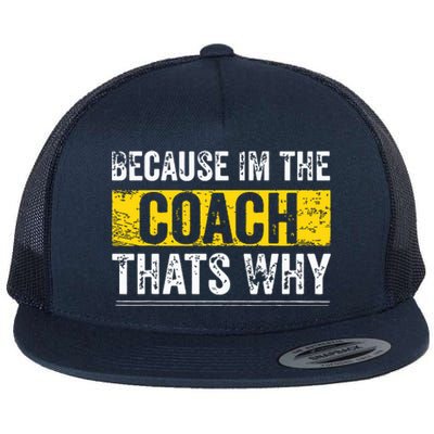 Because Im The Coach Thats Why Funny Vintage Coaching Gift Flat Bill Trucker Hat