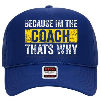 Because Im The Coach Thats Why Funny Vintage Coaching Gift High Crown Mesh Back Trucker Hat