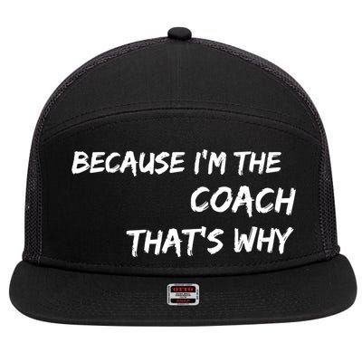 Because Im The Coach Thats Why 7 Panel Mesh Trucker Snapback Hat