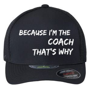 Because Im The Coach Thats Why Flexfit Unipanel Trucker Cap