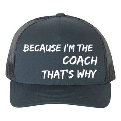 Because Im The Coach Thats Why Yupoong Adult 5-Panel Trucker Hat