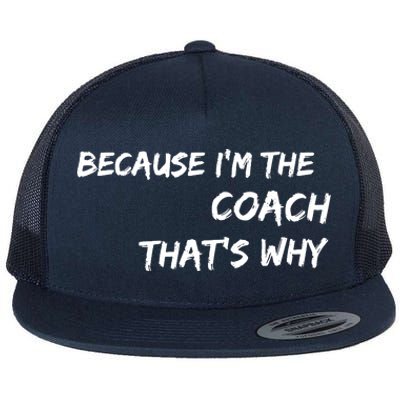 Because Im The Coach Thats Why Flat Bill Trucker Hat