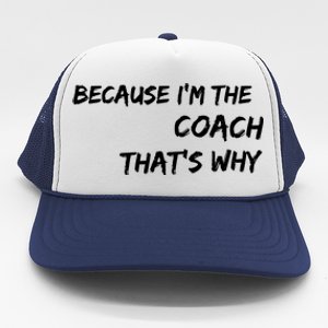 Because Im The Coach Thats Why Trucker Hat