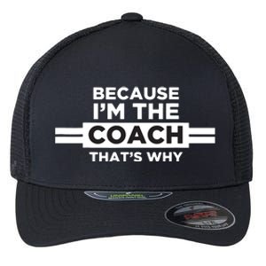 Because Im The Coach Thats Why Coach Gift Flexfit Unipanel Trucker Cap