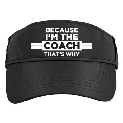 Because Im The Coach Thats Why Coach Gift Adult Drive Performance Visor