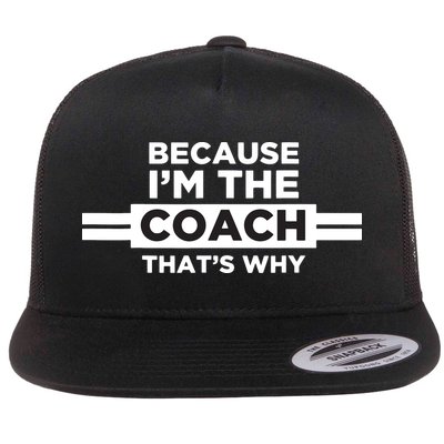 Because Im The Coach Thats Why Coach Gift Flatbill Hat