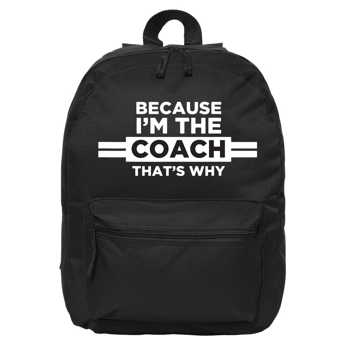 Because Im The Coach Thats Why Coach Gift 16 in Basic Backpack