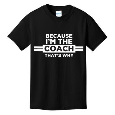 Because Im The Coach Thats Why Coach Gift Kids T-Shirt