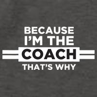 Because Im The Coach Thats Why Coach Gift Vector Backpack