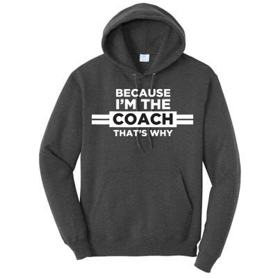 Because Im The Coach Thats Why Coach Gift Tall Hoodie