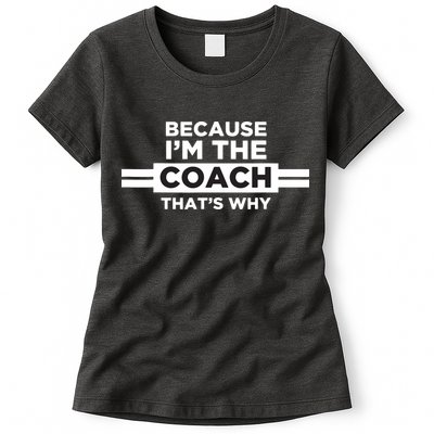Because Im The Coach Thats Why Coach Gift Womens T-Shirt