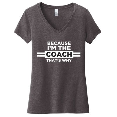 Because Im The Coach Thats Why Coach Gift Women's V-Neck T-Shirt