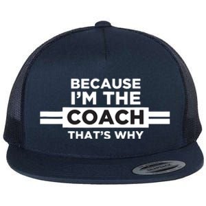 Because Im The Coach Thats Why Coach Gift Flat Bill Trucker Hat