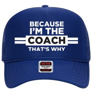 Because Im The Coach Thats Why Coach Gift High Crown Mesh Back Trucker Hat