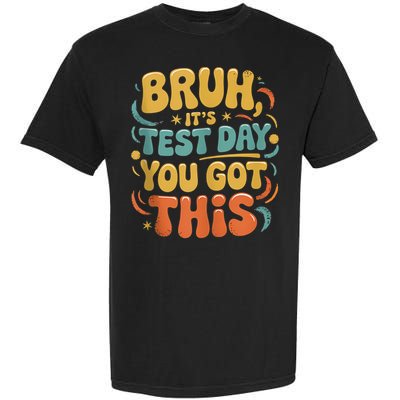 Bruh Its Test Day You Got This Testing Day Teacher Retro  Garment-Dyed Heavyweight T-Shirt