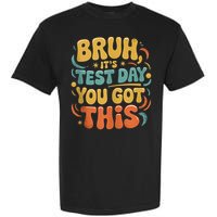 Bruh Its Test Day You Got This Testing Day Teacher Retro  Garment-Dyed Heavyweight T-Shirt