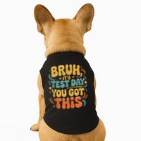 Bruh Its Test Day You Got This Testing Day Teacher Retro  Doggie Tank