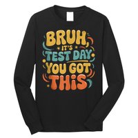 Bruh Its Test Day You Got This Testing Day Teacher Retro  Long Sleeve Shirt