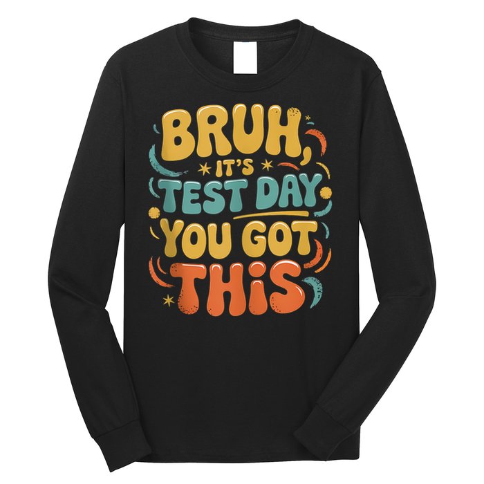 Bruh Its Test Day You Got This Testing Day Teacher Retro  Long Sleeve Shirt