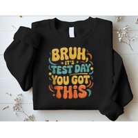 Bruh Its Test Day You Got This Testing Day Teacher Retro  Sweatshirt