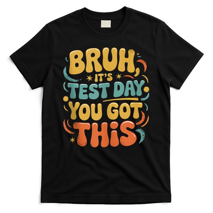 Bruh Its Test Day You Got This Testing Day Teacher Retro  T-Shirt