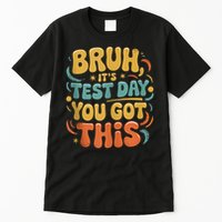 Bruh Its Test Day You Got This Testing Day Teacher Retro  Tall T-Shirt