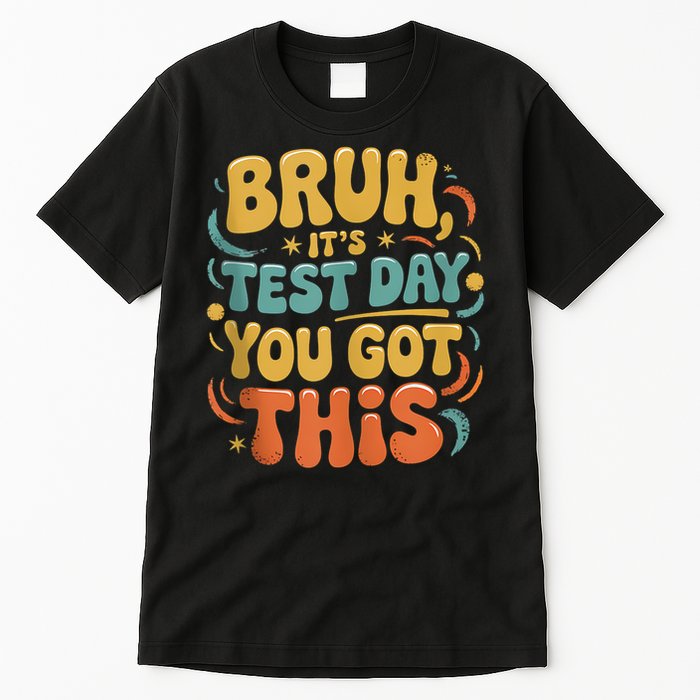 Bruh Its Test Day You Got This Testing Day Teacher Retro  Tall T-Shirt