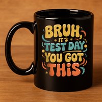 Bruh Its Test Day You Got This Testing Day Teacher Retro  11oz C Handle Ceramic Mug