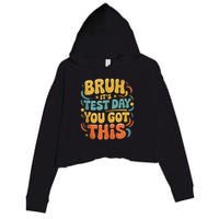 Bruh Its Test Day You Got This Testing Day Teacher Retro  Crop Fleece Hoodie