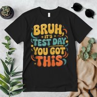 Bruh Its Test Day You Got This Testing Day Teacher Retro  Premium T-Shirt