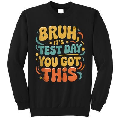 Bruh Its Test Day You Got This Testing Day Teacher Retro  Tall Sweatshirt