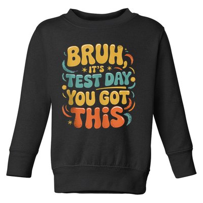 Bruh Its Test Day You Got This Testing Day Teacher Retro  Toddler Sweatshirt