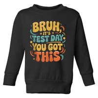 Bruh Its Test Day You Got This Testing Day Teacher Retro  Toddler Sweatshirt