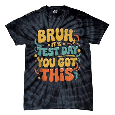Bruh Its Test Day You Got This Testing Day Teacher Retro  Tie-Dye T-Shirt
