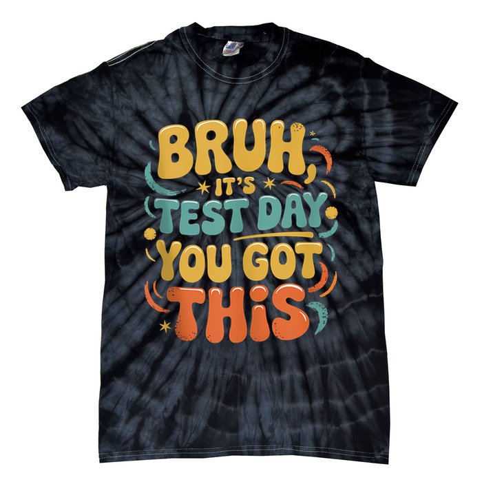 Bruh Its Test Day You Got This Testing Day Teacher Retro  Tie-Dye T-Shirt