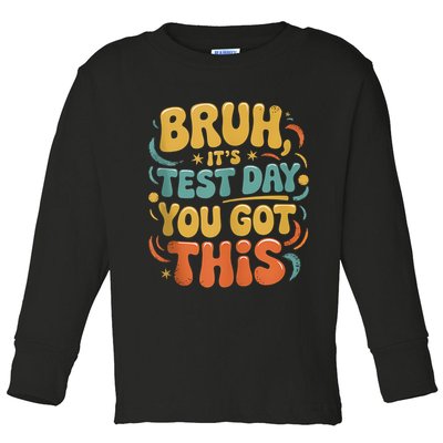 Bruh Its Test Day You Got This Testing Day Teacher Retro  Toddler Long Sleeve Shirt