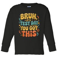 Bruh Its Test Day You Got This Testing Day Teacher Retro  Toddler Long Sleeve Shirt