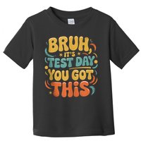 Bruh Its Test Day You Got This Testing Day Teacher Retro  Toddler T-Shirt
