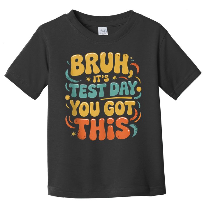 Bruh Its Test Day You Got This Testing Day Teacher Retro  Toddler T-Shirt