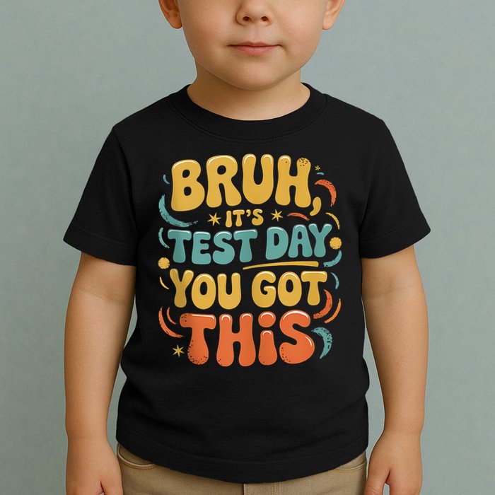 Bruh Its Test Day You Got This Testing Day Teacher Retro  Toddler T-Shirt