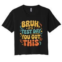 Bruh Its Test Day You Got This Testing Day Teacher Retro  Crop Top