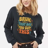 Bruh Its Test Day You Got This Testing Day Teacher Retro  Cropped Pullover Crew