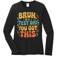 Bruh Its Test Day You Got This Testing Day Teacher Retro  Ladies Long Sleeve Shirt