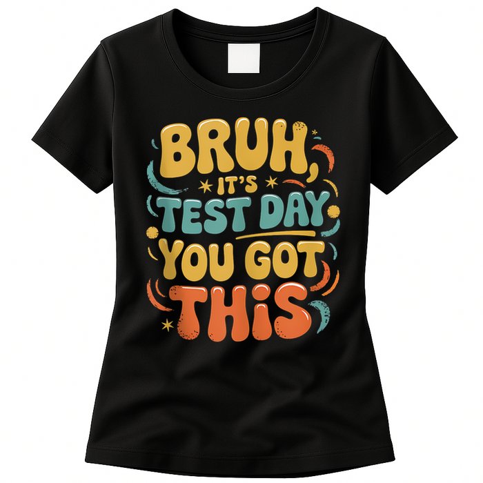 Bruh Its Test Day You Got This Testing Day Teacher Retro  Womens T-Shirt