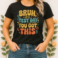 Bruh Its Test Day You Got This Testing Day Teacher Retro  Womens T-Shirt