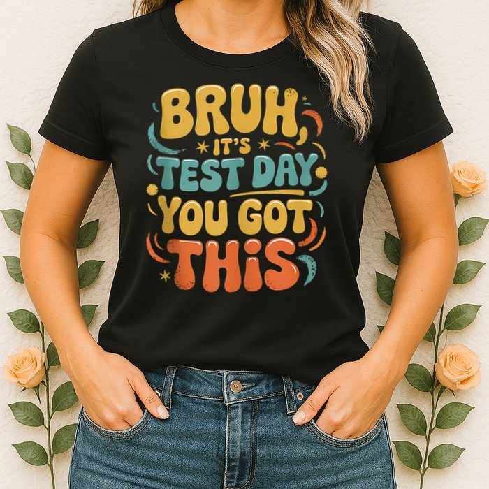 Bruh Its Test Day You Got This Testing Day Teacher Retro  Womens T-Shirt