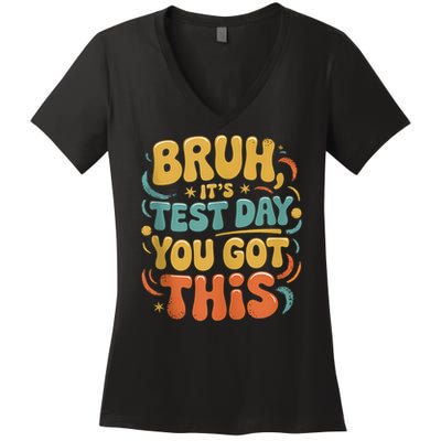 Bruh Its Test Day You Got This Testing Day Teacher Retro  Women's V-Neck T-Shirt