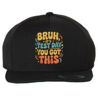 Bruh Its Test Day You Got This Testing Day Teacher Retro  Wool Snapback Cap